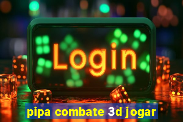 pipa combate 3d jogar